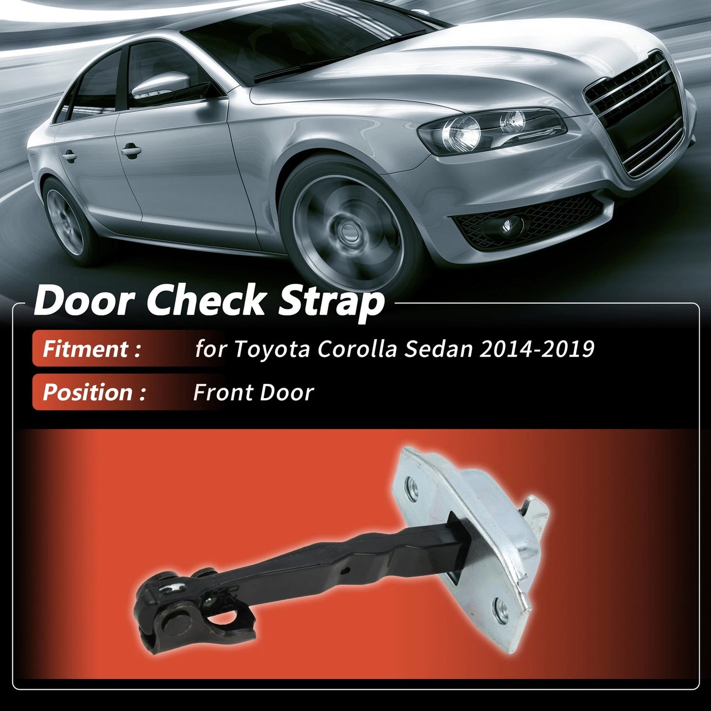 Front Door / 1Pc / Door Check Strap for Toyota Corolla Sedan (2014-2019)