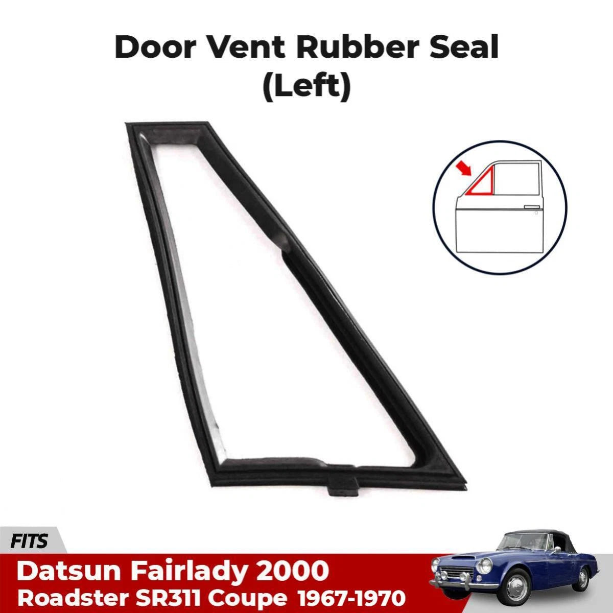 Vent Rubber Seal LH Fits Datsun Fairlady 2000 SR311 Sport Roadster 1965-1967 D06