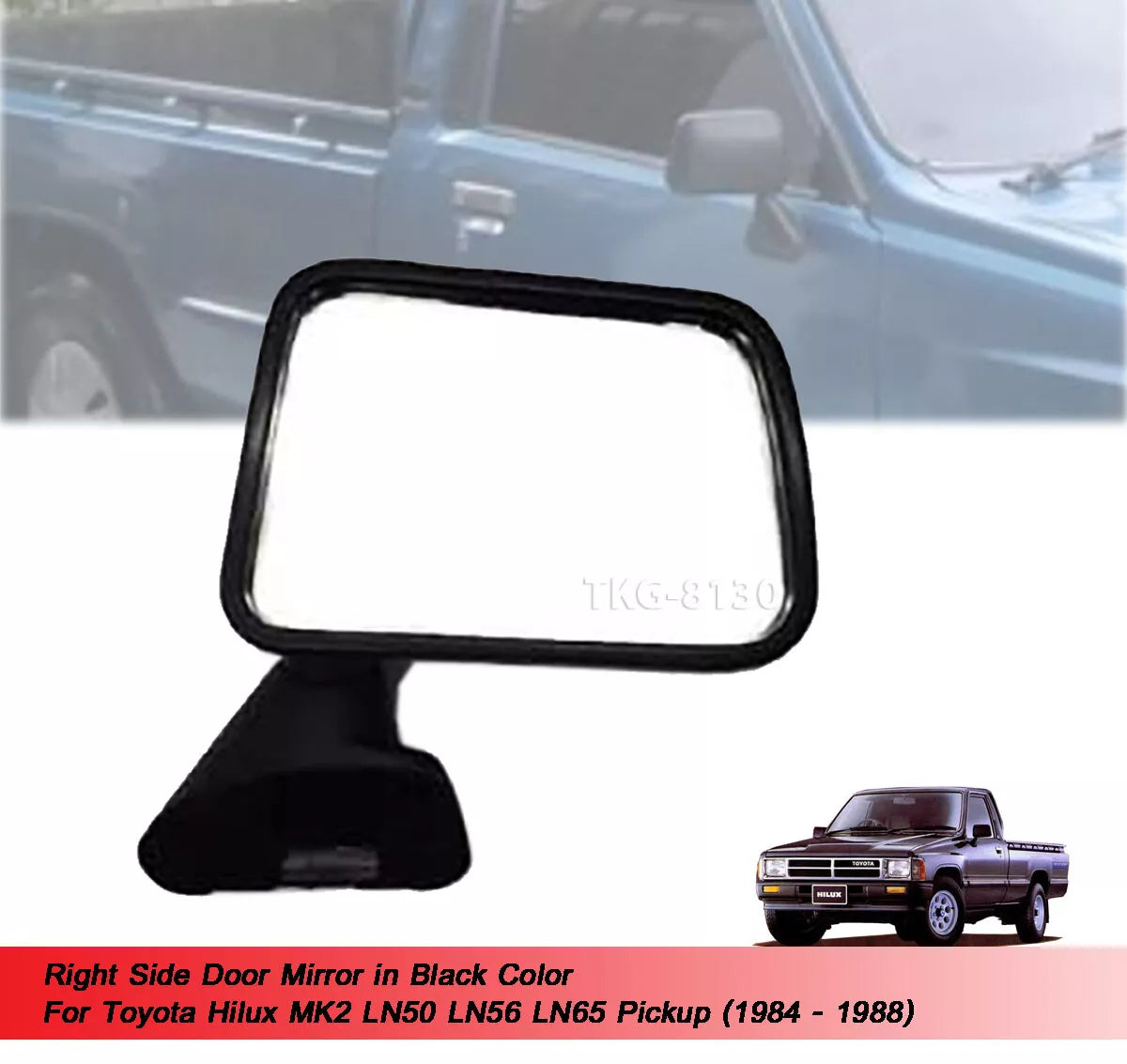 RH Side Door Mirror for Toyota Hilux MK2 LN50 LN56 (1984-1988)